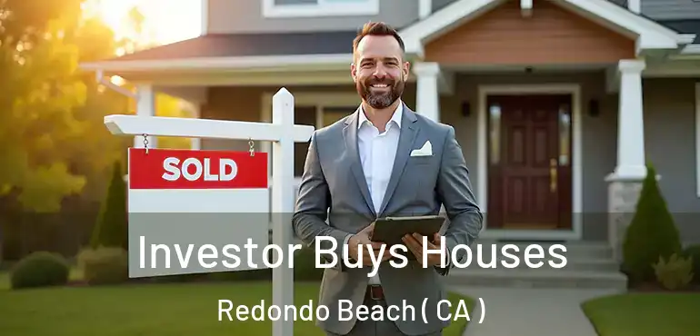  Investor Buys Houses Redondo Beach ( CA )