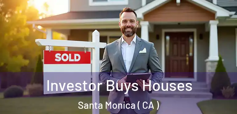  Investor Buys Houses Santa Monica ( CA )
