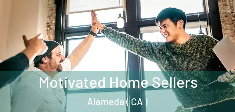  Motivated Home Sellers Alameda ( CA )