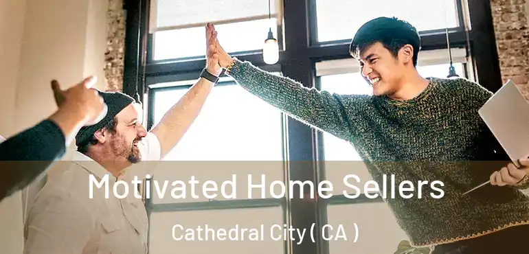  Motivated Home Sellers Cathedral City ( CA )