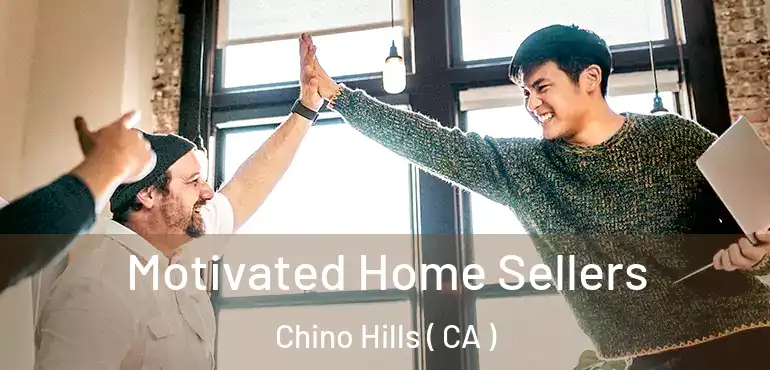  Motivated Home Sellers Chino Hills ( CA )