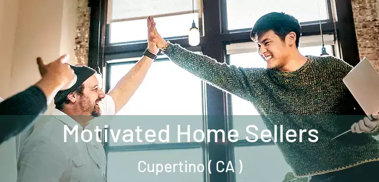  Motivated Home Sellers Cupertino ( CA )