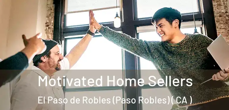 Motivated Home Sellers El Paso de Robles (Paso Robles) ( CA )