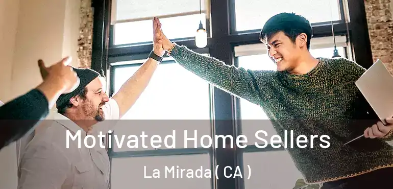  Motivated Home Sellers La Mirada ( CA )