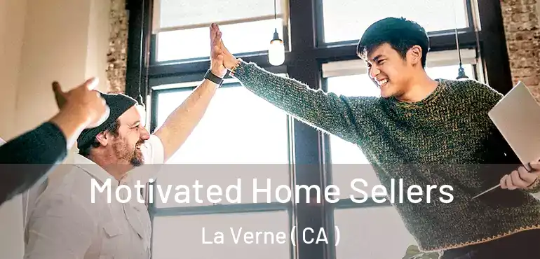  Motivated Home Sellers La Verne ( CA )
