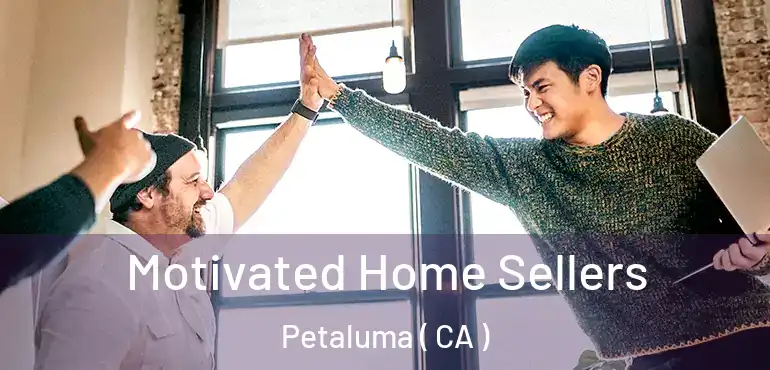  Motivated Home Sellers Petaluma ( CA )