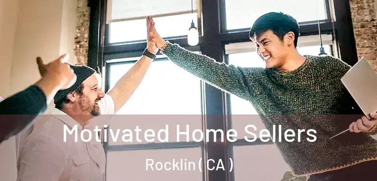  Motivated Home Sellers Rocklin ( CA )