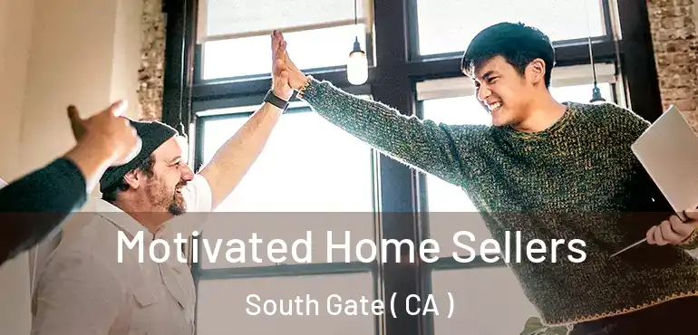  Motivated Home Sellers South Gate ( CA )