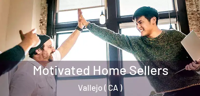  Motivated Home Sellers Vallejo ( CA )