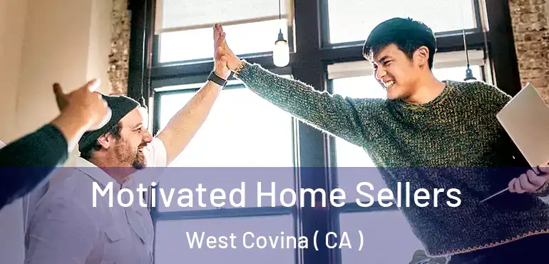  Motivated Home Sellers West Covina ( CA )