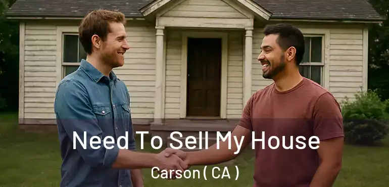  Need To Sell My House Carson ( CA )