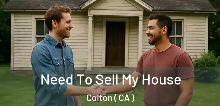  Need To Sell My House Colton ( CA )