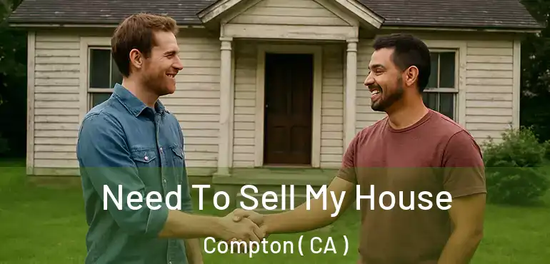  Need To Sell My House Compton ( CA )