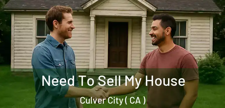  Need To Sell My House Culver City ( CA )