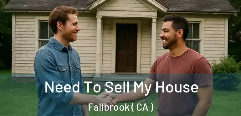  Need To Sell My House Fallbrook ( CA )