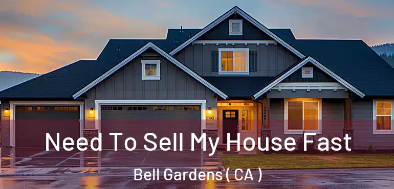  Need To Sell My House Fast Bell Gardens ( CA )