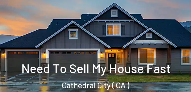  Need To Sell My House Fast Cathedral City ( CA )