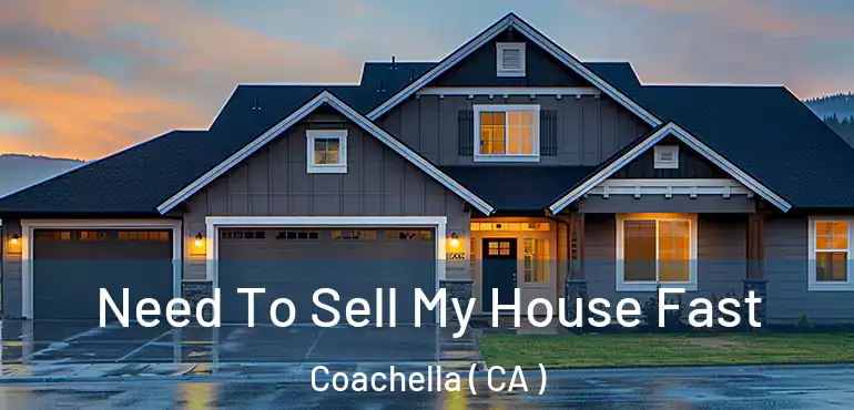 Need To Sell My House Fast Coachella ( CA )
