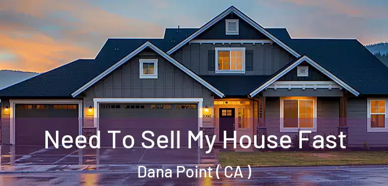  Need To Sell My House Fast Dana Point ( CA )