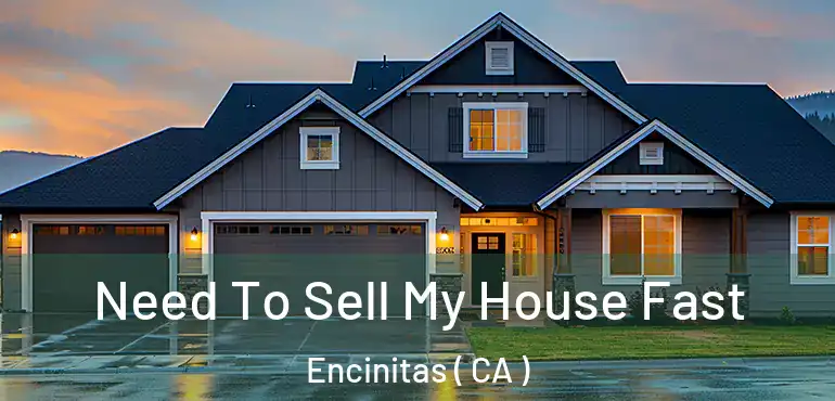  Need To Sell My House Fast Encinitas ( CA )