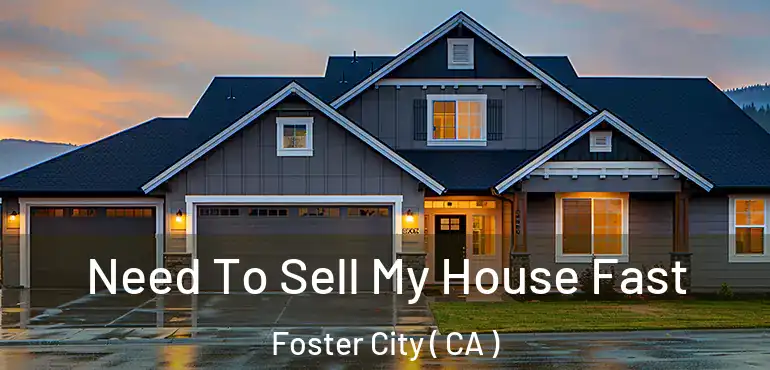 Need To Sell My House Fast Foster City ( CA )