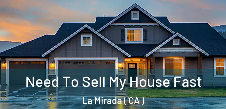  Need To Sell My House Fast La Mirada ( CA )