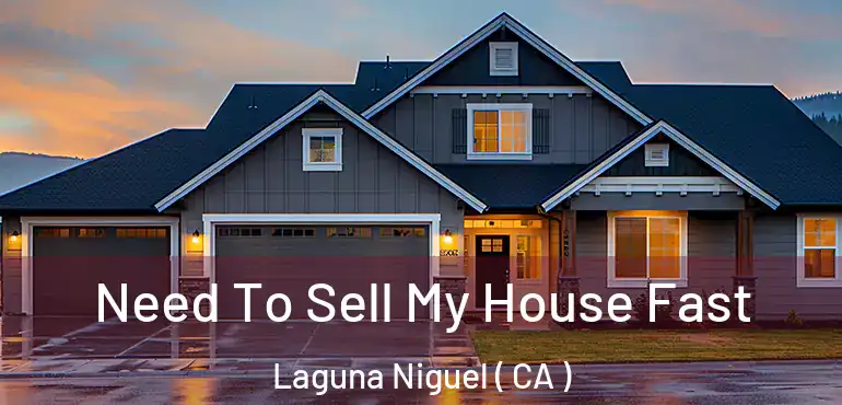  Need To Sell My House Fast Laguna Niguel ( CA )