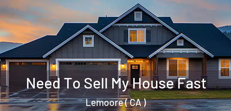  Need To Sell My House Fast Lemoore ( CA )