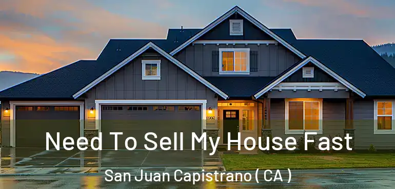  Need To Sell My House Fast San Juan Capistrano ( CA )