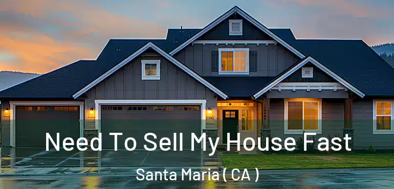  Need To Sell My House Fast Santa Maria ( CA )