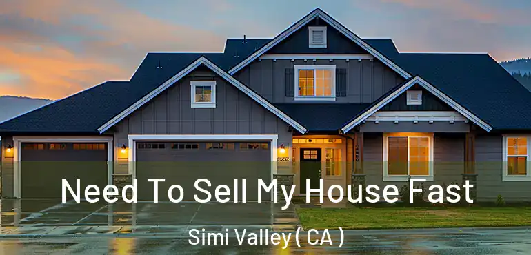  Need To Sell My House Fast Simi Valley ( CA )