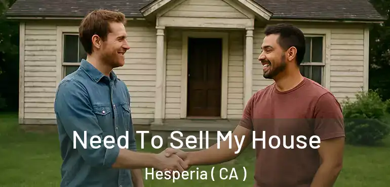  Need To Sell My House Hesperia ( CA )