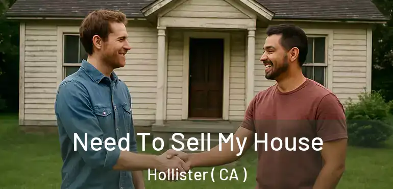 Need To Sell My House Hollister ( CA )
