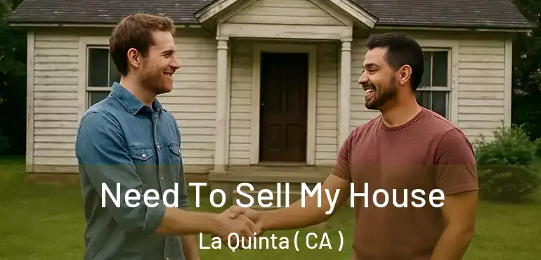 Need To Sell My House La Quinta ( CA )