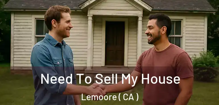  Need To Sell My House Lemoore ( CA )