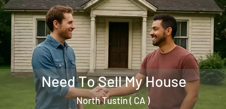  Need To Sell My House North Tustin ( CA )