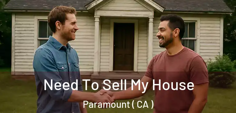  Need To Sell My House Paramount ( CA )