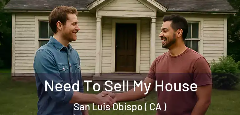  Need To Sell My House San Luis Obispo ( CA )