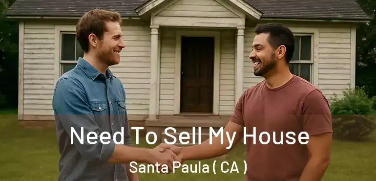  Need To Sell My House Santa Paula ( CA )