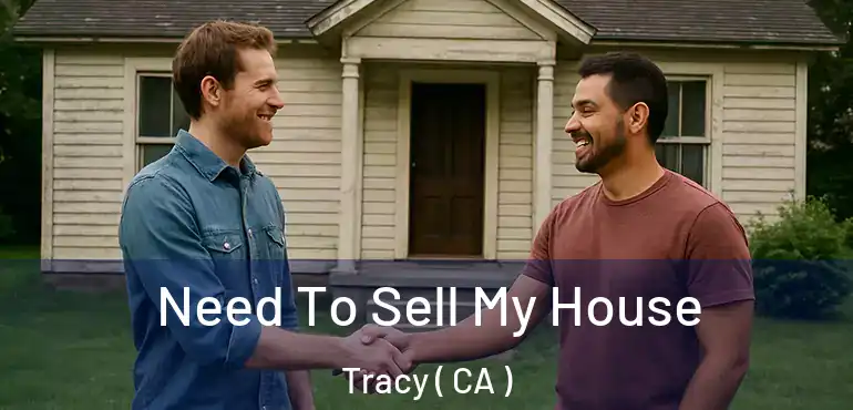  Need To Sell My House Tracy ( CA )