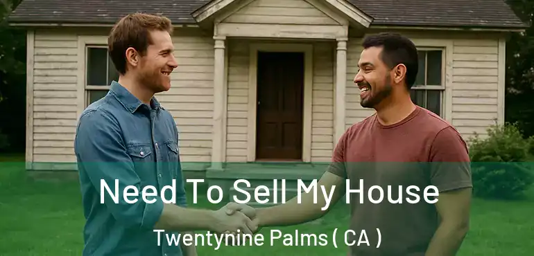  Need To Sell My House Twentynine Palms ( CA )