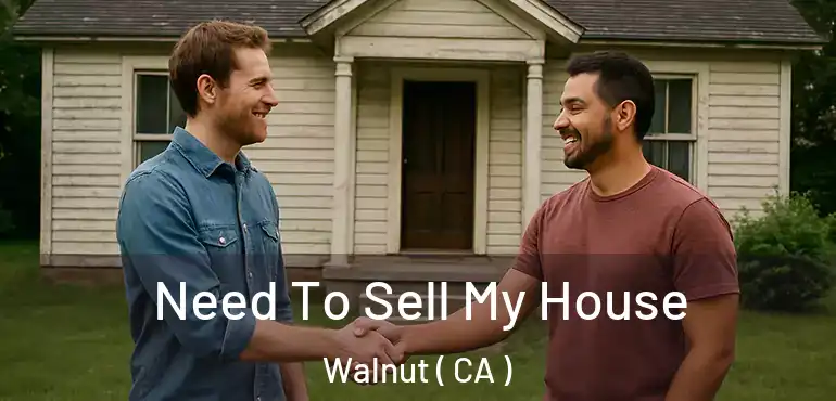  Need To Sell My House Walnut ( CA )