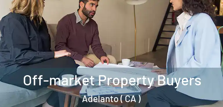  Off-market Property Buyers Adelanto ( CA )