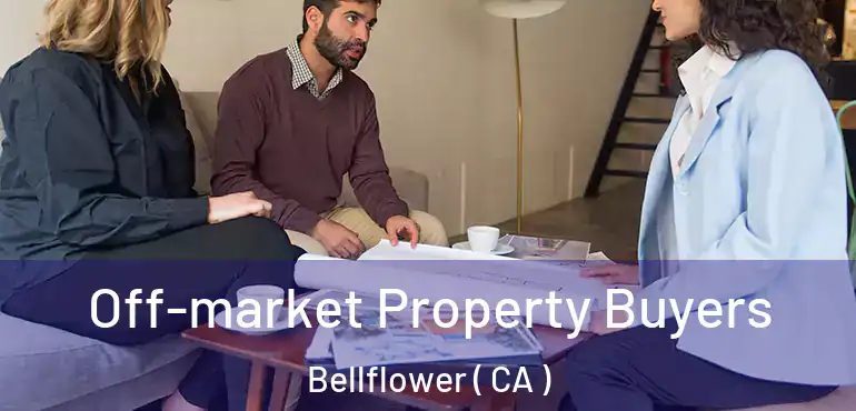  Off-market Property Buyers Bellflower ( CA )