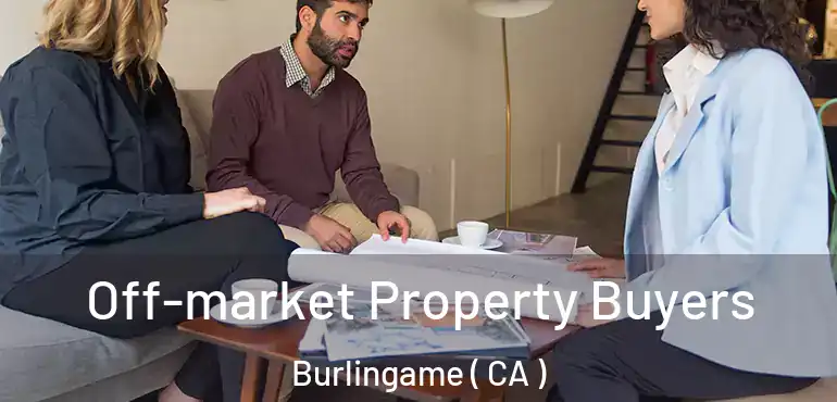  Off-market Property Buyers Burlingame ( CA )