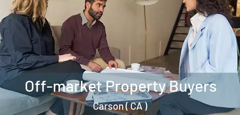  Off-market Property Buyers Carson ( CA )