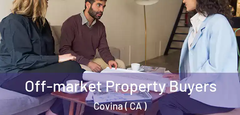  Off-market Property Buyers Covina ( CA )