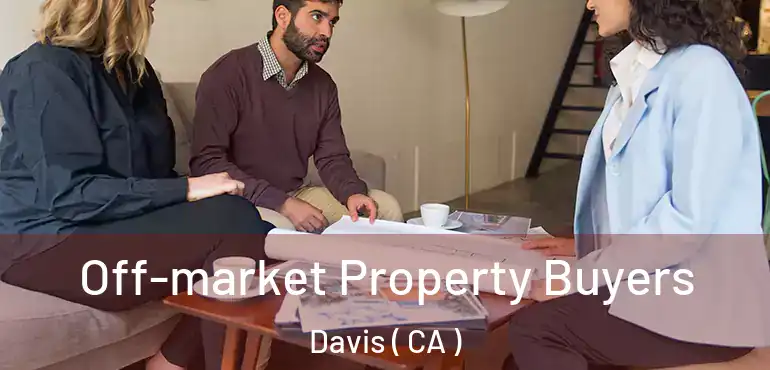  Off-market Property Buyers Davis ( CA )