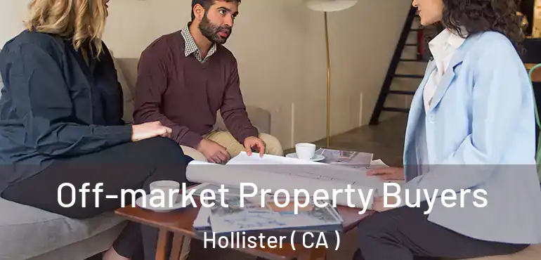  Off-market Property Buyers Hollister ( CA )