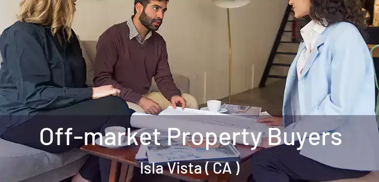  Off-market Property Buyers Isla Vista ( CA )